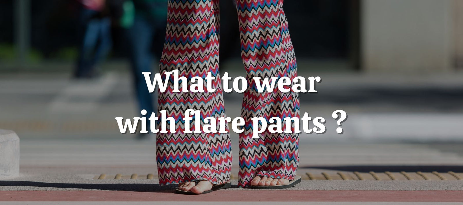 How To Style BOHO FLARE PANTS